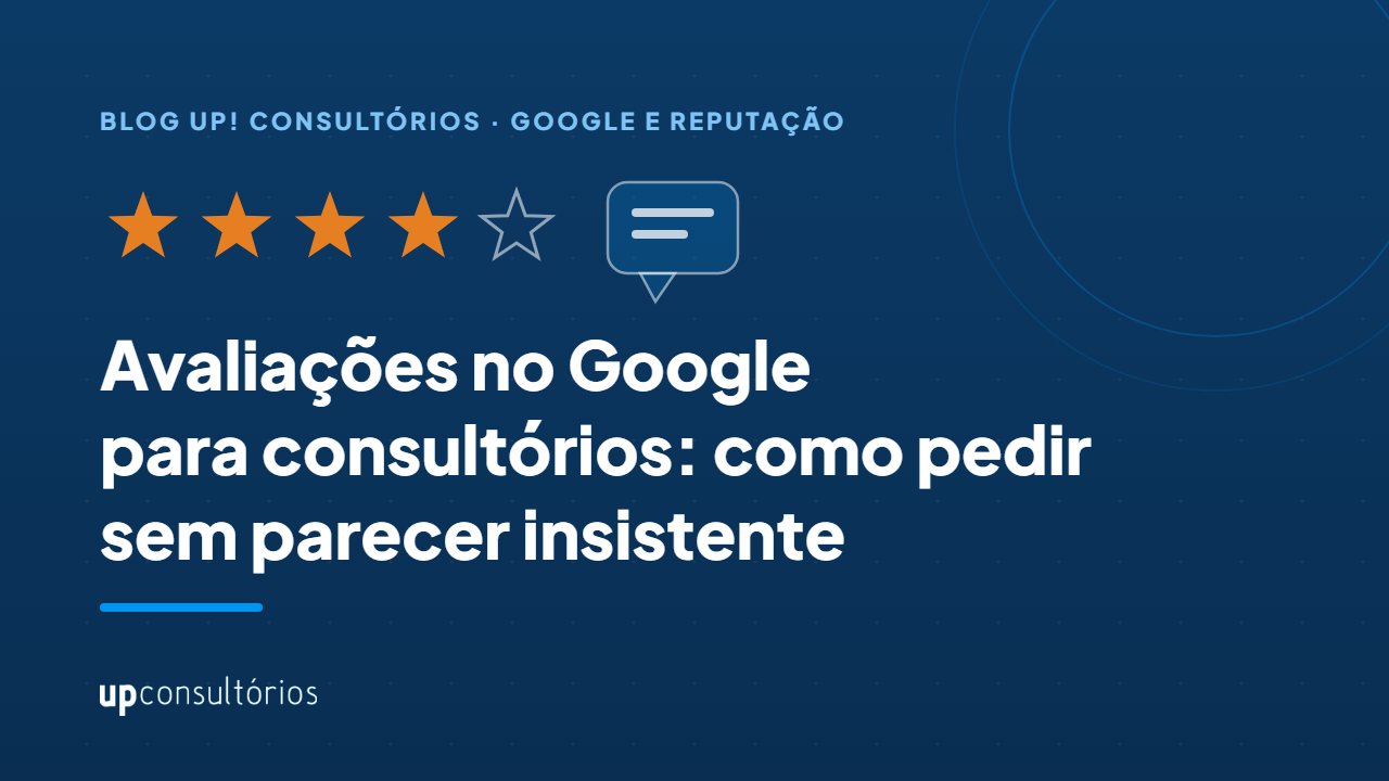 Capa do artigo Avaliações no Google para consultórios: como pedir sem parecer insistente