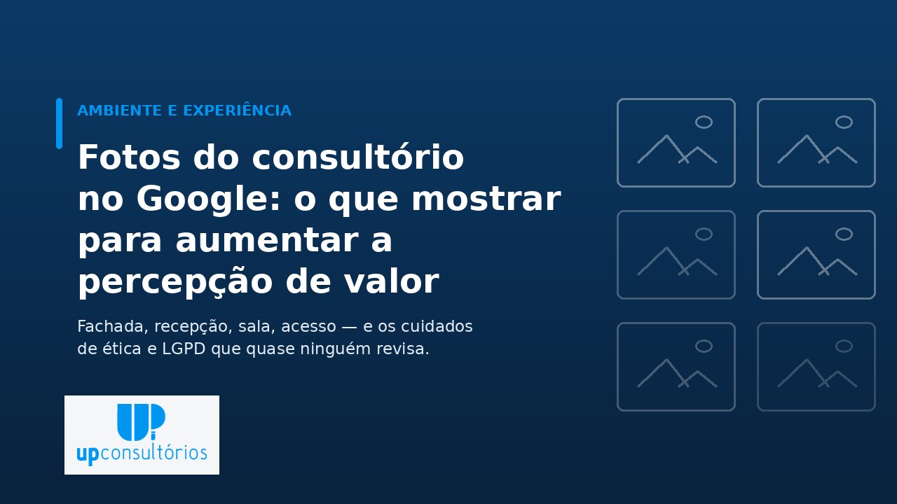 Capa do artigo Fotos do consultório no Google: o que mostrar para aumentar percepção de valor